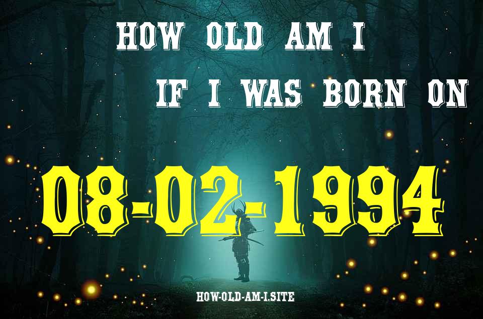 ᐈ Born On 08 February 1994 My Age in 2024? [100% ACCURATE Age Calculator!]