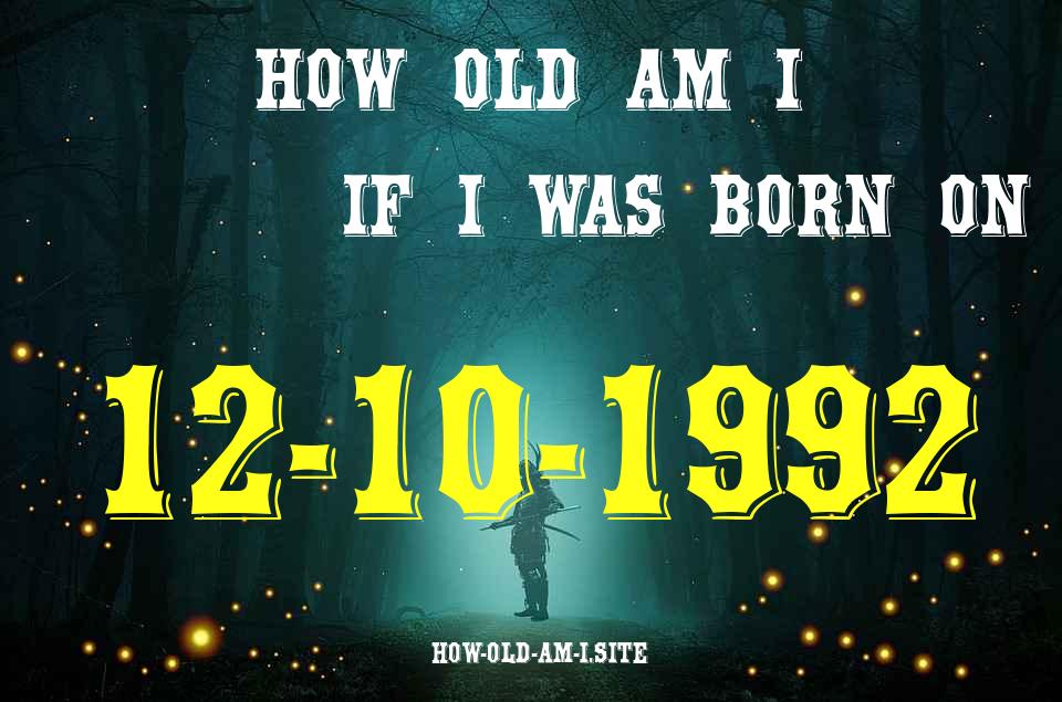 ᐈ Born On 12 October 1992 My Age in 2024? [100% ACCURATE Age Calculator!]