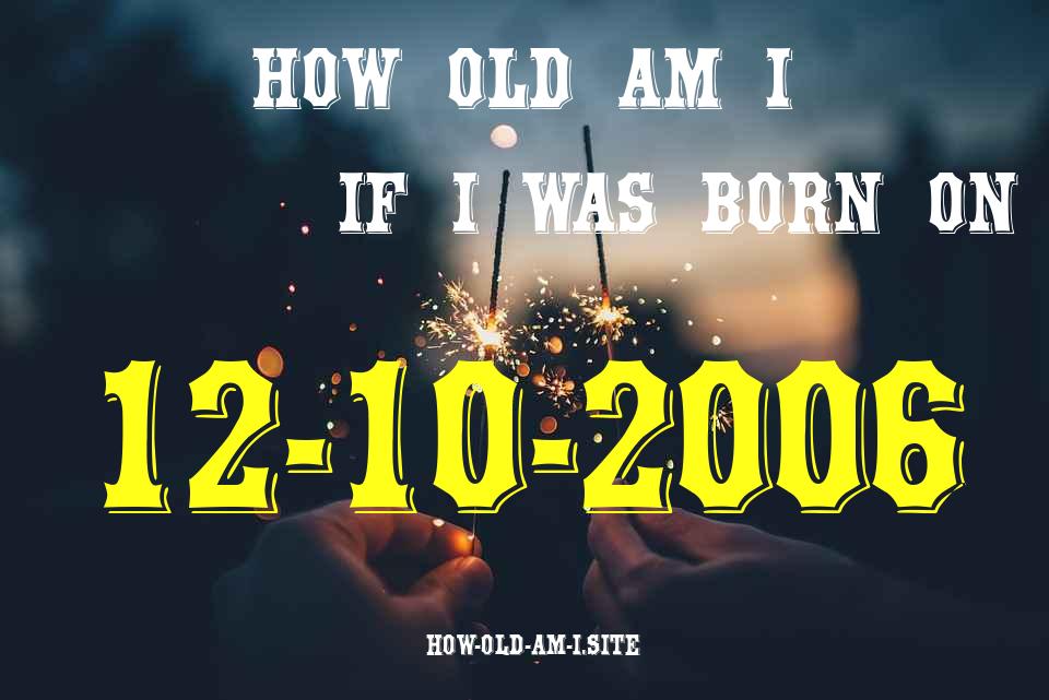 ᐈ Born On 12 October 2006 My Age in 2024? [100% ACCURATE Age Calculator!]